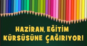 HAZİRAN, “EĞİTİM KÜRSÜSÜ”NÜ KURMAYA ÇAĞIRIYOR!