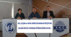 SES: AİLE, ÇALIŞMA ve SOSYAL HİZMETLER BAKANLIĞI BÜTÇESİ’NDE ÇALIŞANA KÖLELİK, VATANDAŞA İKTİDARA BAĞIMLILIK VAR…