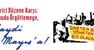 Gerici Düzene Karşı; Umudu Örgütlemeye, Haydi 1 Mayıs’a!